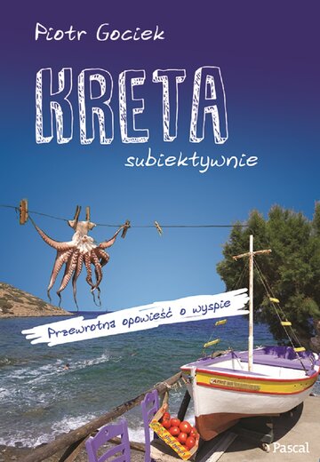 Kreta subiektywnie. Przewrotna opowieść o&nbsp;wyspie