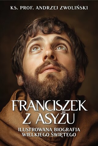 Okładka książki ks. prof. Andrzeja Zwolińskiego pt. Franciszek. Ilustrowana biografia wielkiego świętego, wyd. Fronda