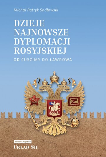 Michał Patryk Sadłowski, "Dzieje najnowsze dyplomacji rosyjskiej. Od&nbsp;Cuszimy do&nbsp;Ławrowa.", wyd. Zona Zero