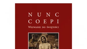 Miniatura: Nunc Coepi. Wezwanie do świętości