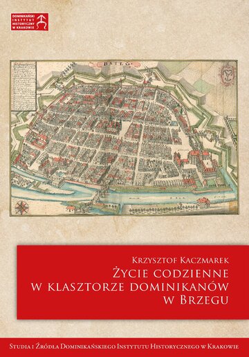 Życie codzienne w&nbsp;klasztorze dominikan&oacute;w w&nbsp;Brzegu