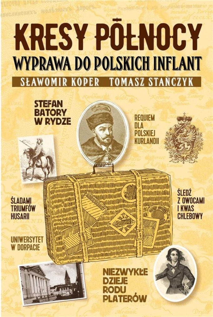 Sławomir Koper, Tomasz Stańczyk, "Kresy północy. Wyprawa do polskich Inflant", wyd. Fronda