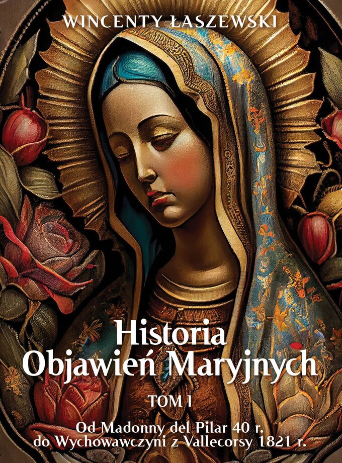 "Historia Objawień Maryjnych. Od Madonny del Pilar (40 r.) do Wychowawczyni z Vallecorsy (1821 r.)”, t. I, autorstwa dr. Wincentego Łaszewskiego, wyd. Fronda