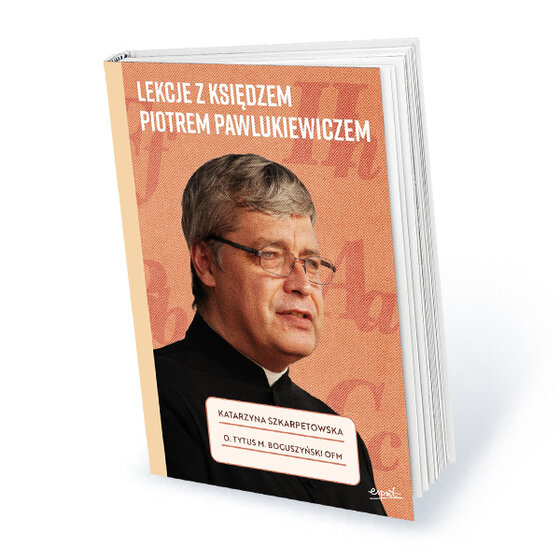 Półroczna subskrypcja tygodnika Do Rzeczy z prezentem Katarzyna Szkarpetowska, o. Tytus M. Boguszyński OFM: „Lekcje z księdzem Piotrem Pawlukiewiczem”
