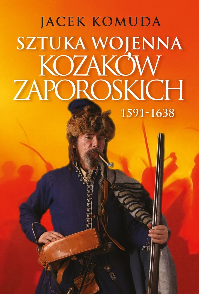 Jacek Komuda, Sztuka wojenna Kozaków Zaporoskich 1591-1638, wyd. Zona Zero
