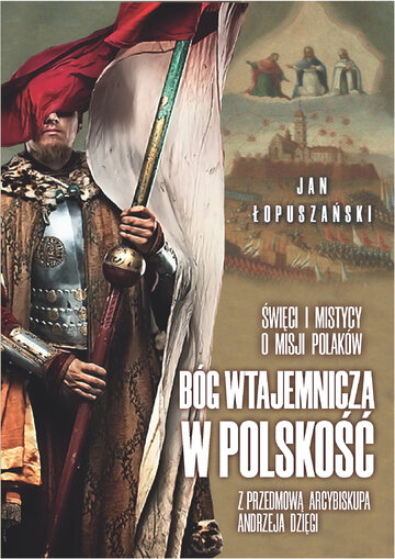 J. Łopuszański, B&oacute;g wtajemnicza w&nbsp;polskość, wyd. Fronda