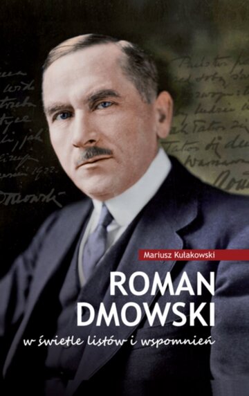 Okładka książki Mariusza Kułakowskiego pt. &bdquo;Roman Dmowski w&nbsp;świetle list&oacute;w i&nbsp;wspomnień&rdquo;, wyd. Dębog&oacute;ra