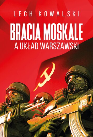 Lech Kowalski, "Bracia Moskale a&nbsp;Układ Warszawski", wyd. FRONDA