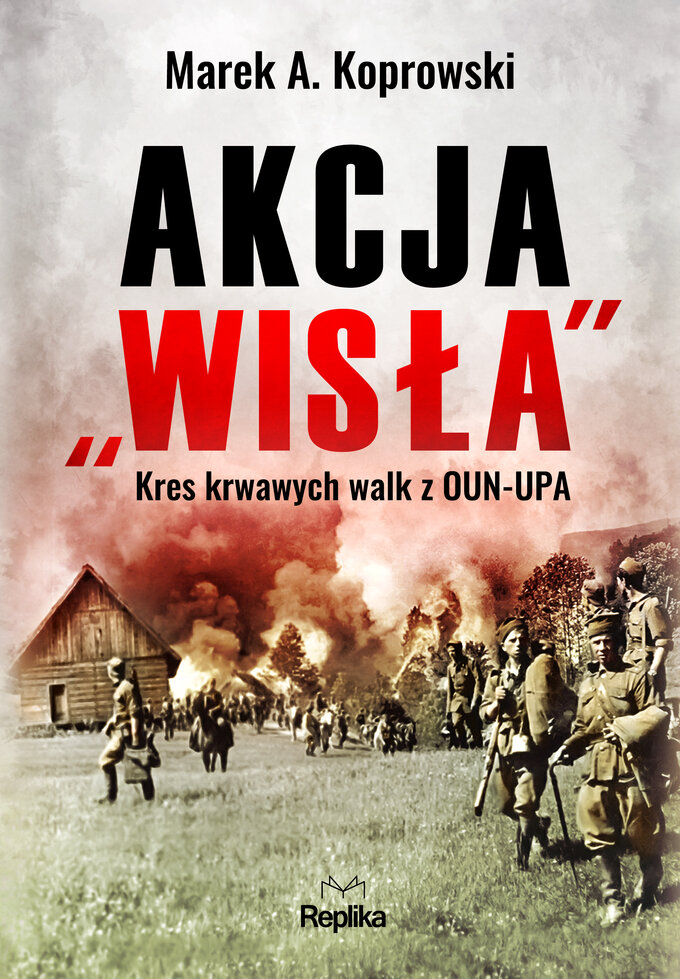 Okładka Akcja Wisła. Kres krwawych walk z OUN-UPA