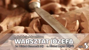 Miniatura: Adwentowe rekolekcje „Warsztat Józefa” –...