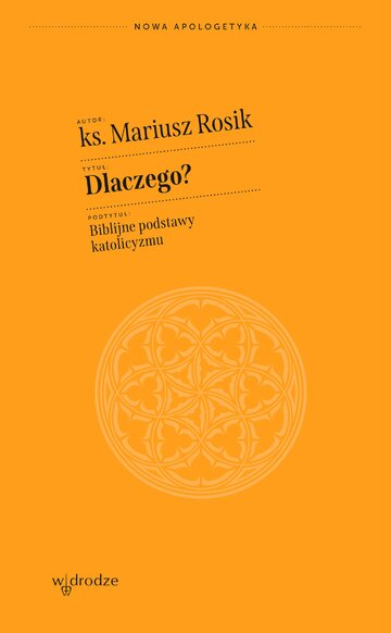 Dlaczego? Biblijne podstawy katolicyzmu, ks. prof. Mariusz Rosik