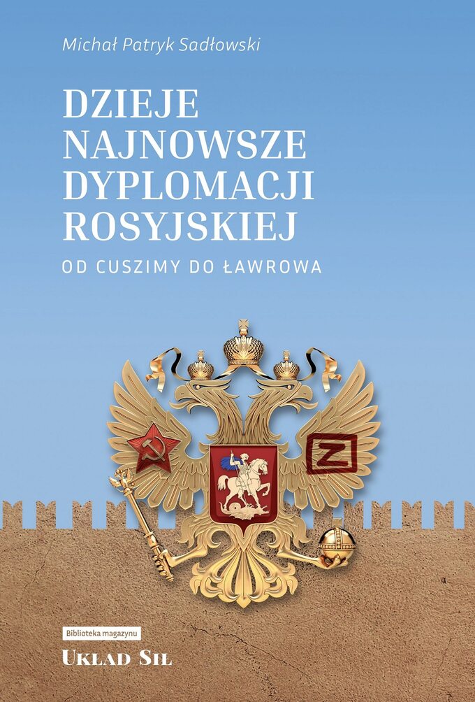 Michał Patryk Sadłowski, "Dzieje najnowsze dyplomacji rosyjskiej. Od Cuszimy do Ławrowa.", wyd. Zona Zero