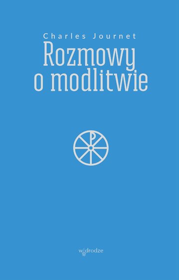 Rozmowy o&nbsp;modlitwie, Charles Journet