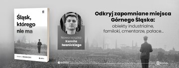 K. Iwanicki, &bdquo;Śląsk, kt&oacute;rego nie&nbsp;ma&rdquo;, wyd. Editio-Bezdroża