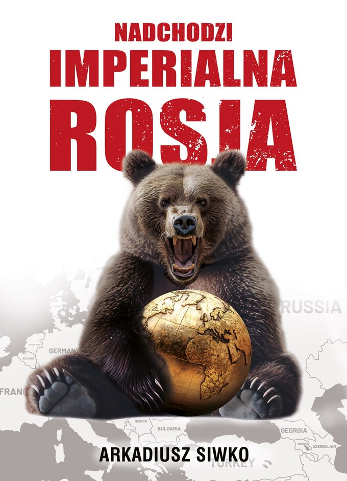 Okładka książki Arkadiusza Siwko: „Nadchodzi imperialna Rosja”