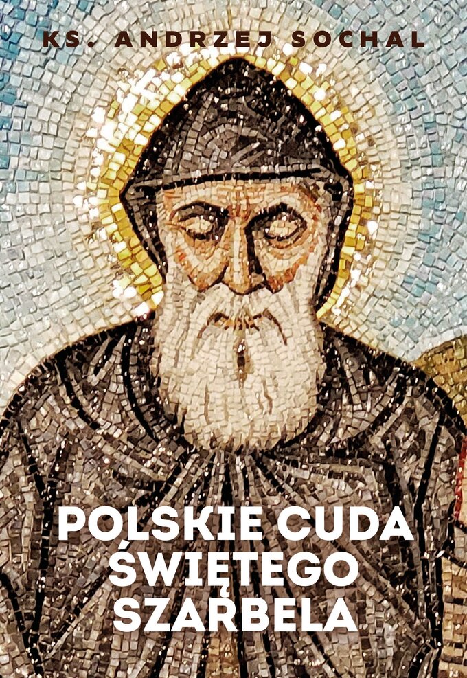 Okładka książki ''Polskie cuda Św. Szarbela'' autorstwa ks. Andrzeja Sochala, wyd. Fronda