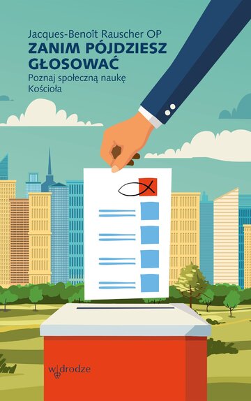 Zanim p&oacute;jdziesz głosować. Poznaj społeczną naukę Kościoła
