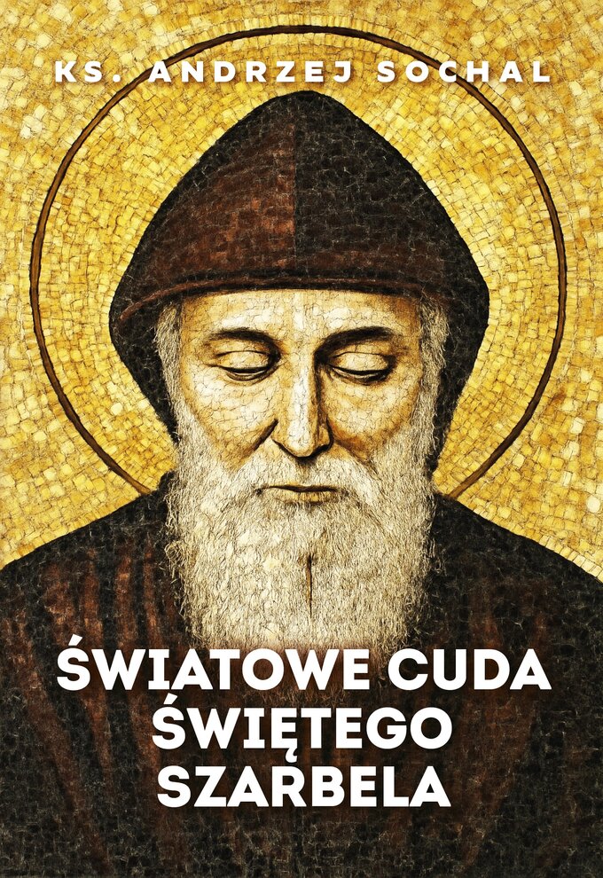 Okładka książki ks. Andrzeja Sochala pt. "Światowe cuda Św. Szarbela", wyd. Fronda
