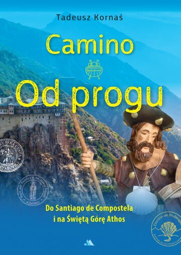 Camino. Od progu. Do Santiago de Compostela i na Świętą Górę Athos