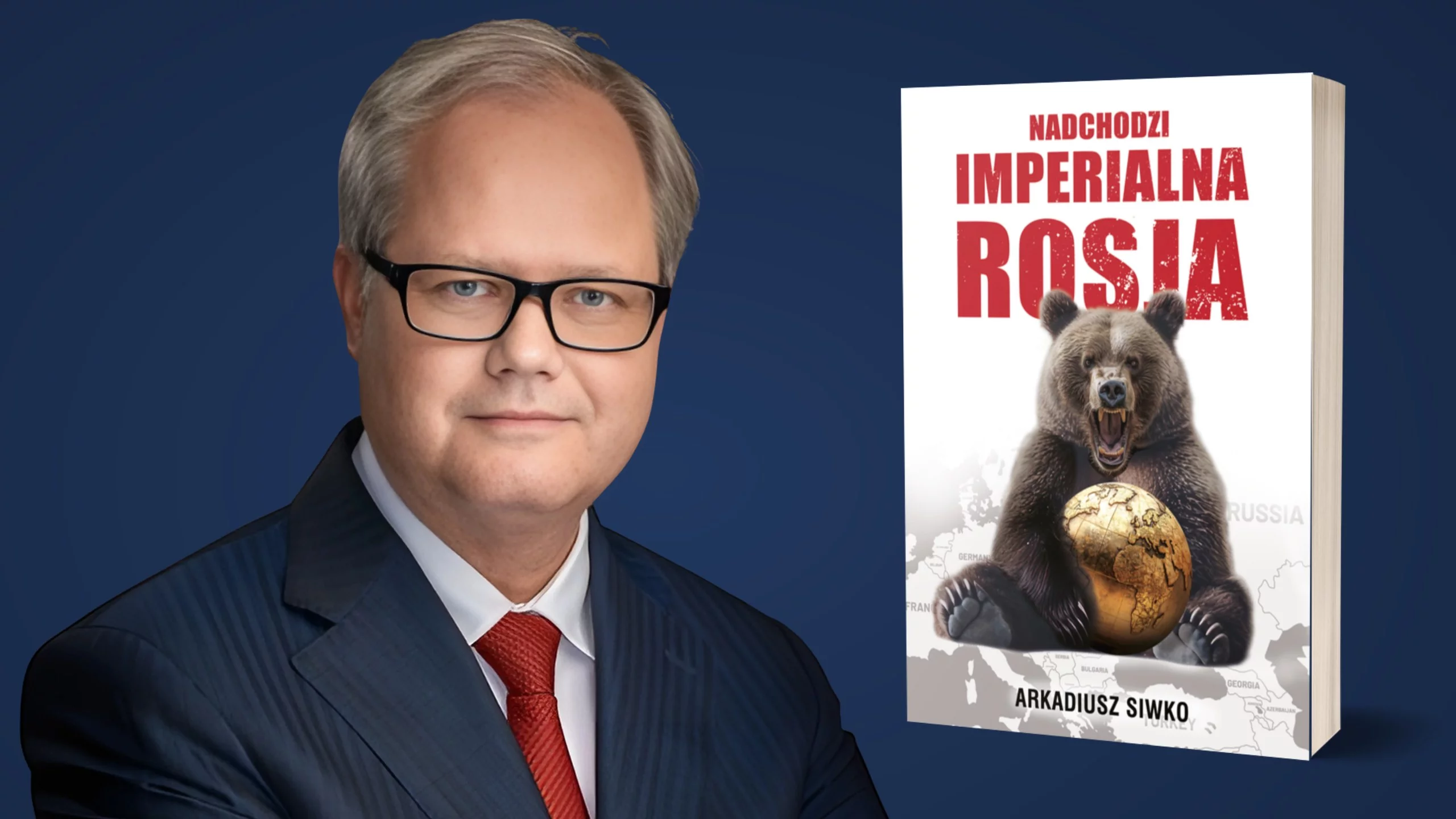 Arkadiusz Siwko: „Nadchodzi imperialna Rosja”