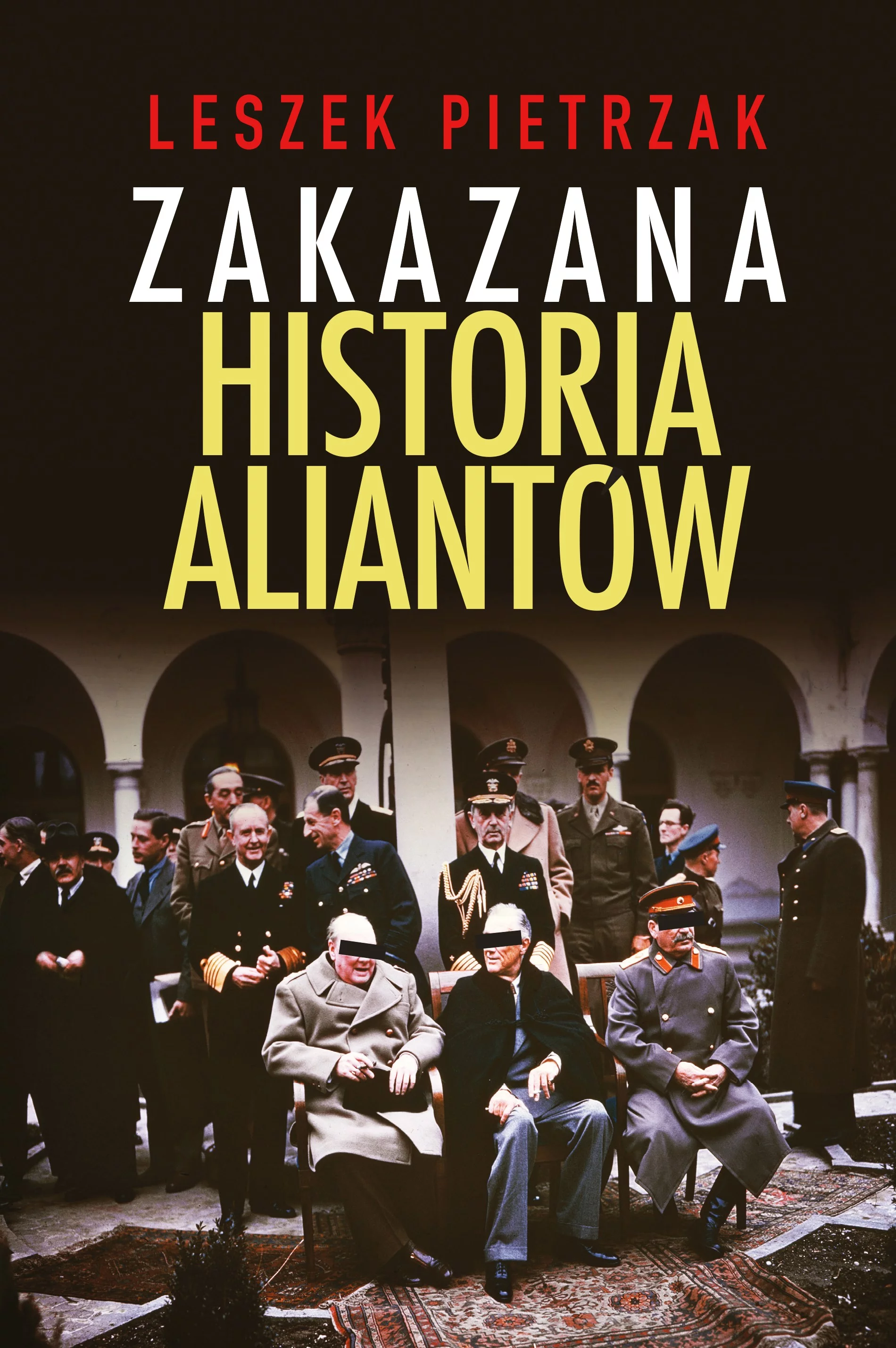 Okładka książki dr. Leszka Pietrzaka, „Zakazana historia Aliantów”, wyd. Fronda