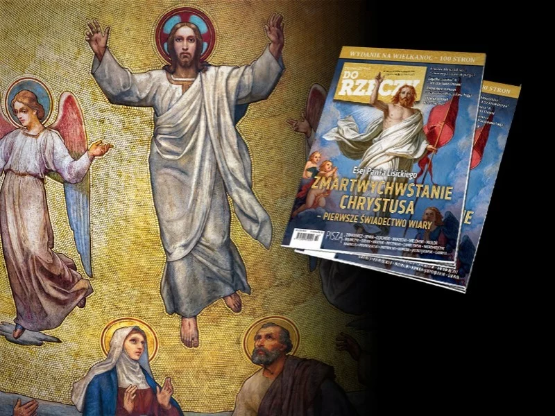 „Do Rzeczy” nr 16: Esej Pawła Lisickiego ZMARTWYCHWSTANIE CHRYSTUSA – PIERWSZE ŚWIADECTWO WIARY