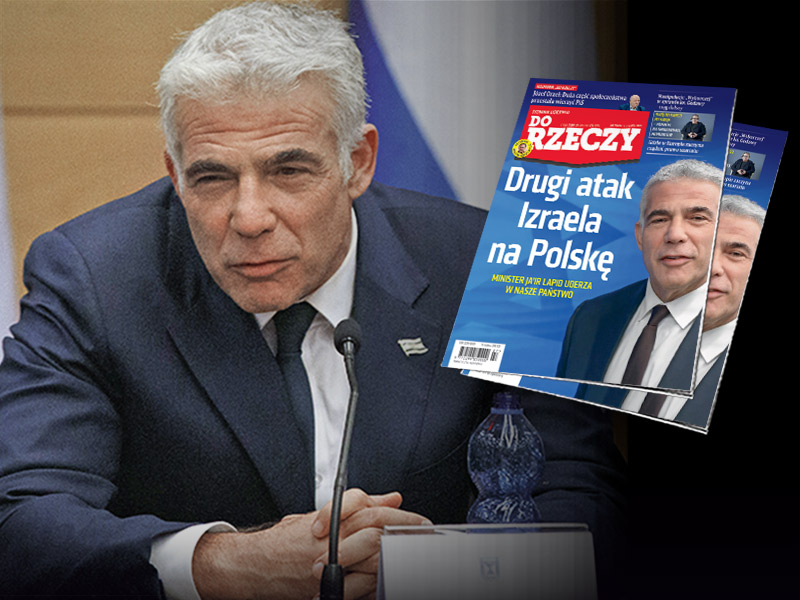 "Do Rzeczy" nr 27: Drugi atak Izraela na Polskę. Minister Jair Lapid uderza w nasze państwo