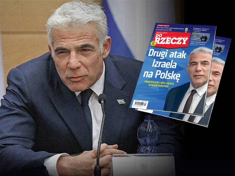 "Do Rzeczy" nr 27: Drugi atak Izraela na Polskę. Minister Jair Lapid uderza w nasze państwo