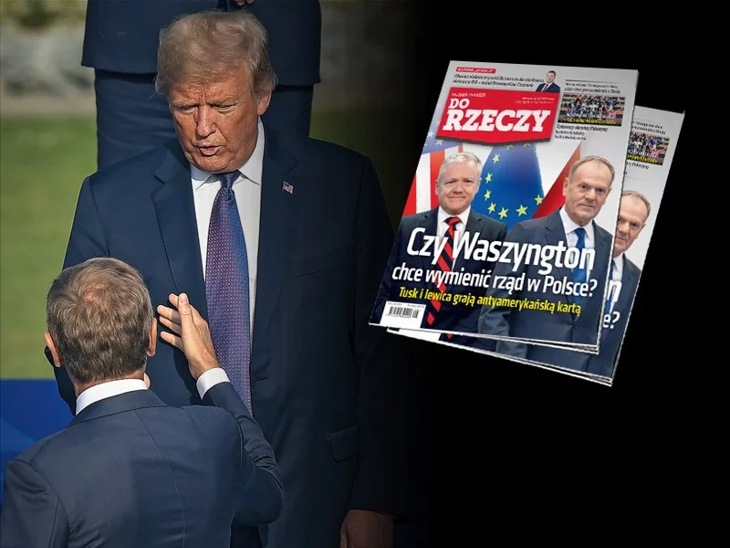 „Do Rzeczy” nr 8: Czy Waszyngton chce wymienić rząd w Polsce? Tusk i lewica grają antyamerykańską kartą