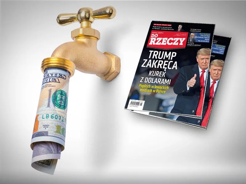Nowy numer "Do Rzeczy". Trump zakręca kurek z dolarami