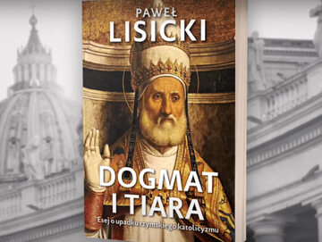 "Dogmat i tiara". Najnowsza książka Pawła Lisickiego