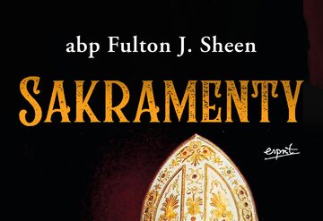 Fragment okładki książki "Sakramenty" abp. Fultona Sheena