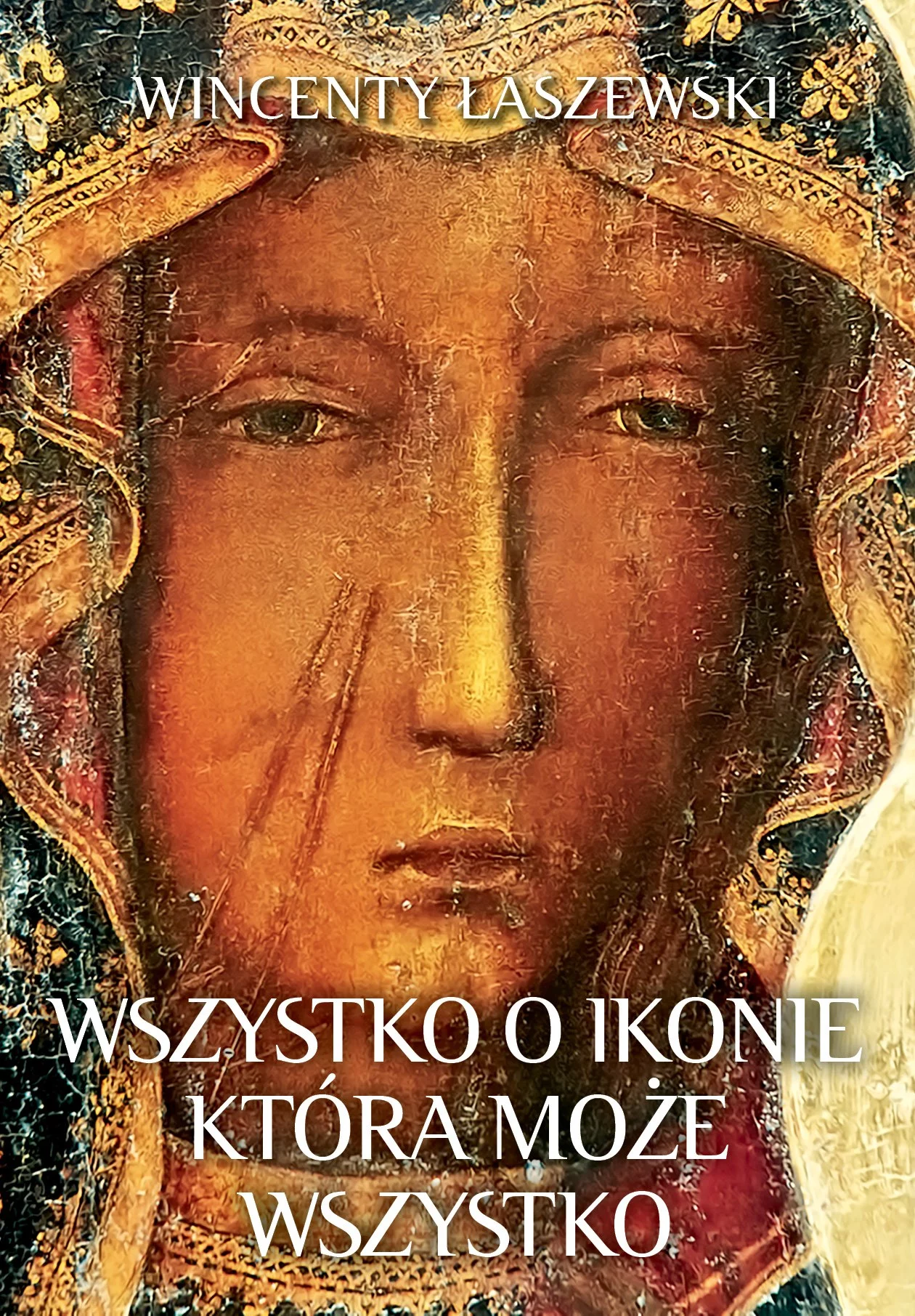 Okładka książki dr. Wincentego Łaszewskiego pt. "Wszystko o Ikonie, która może wszystko", wyd. Fronda
