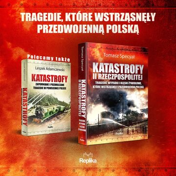 Katastrofy II Rzeczpospolitej Tragedie, wypadki i klęski żywiołowe, które wstrząsnęły przedwojenną Polską