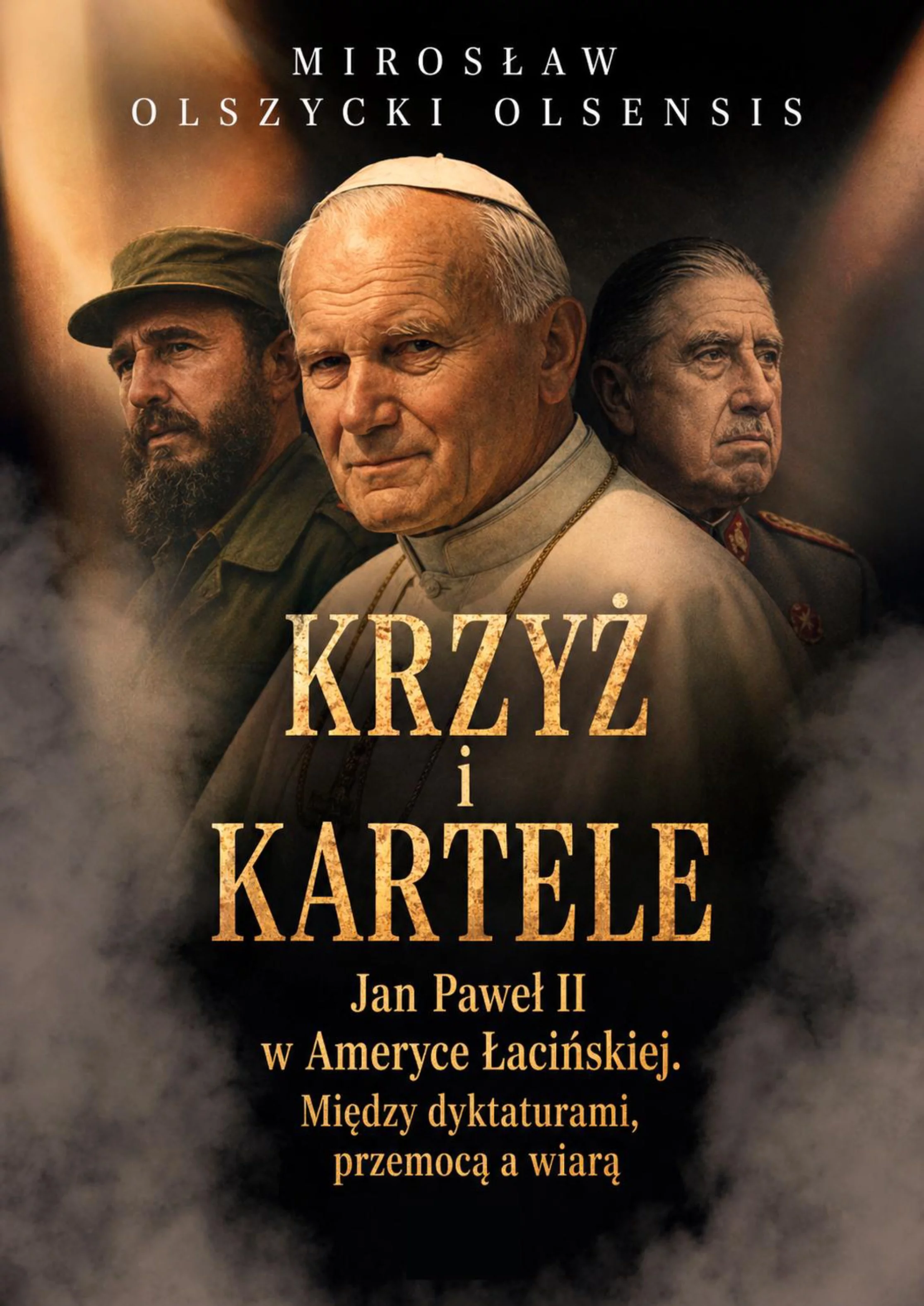 Okładka książki Mirosława Olszyckiego pt. "Krzyż i kartele. Jan Paweł II w Ameryce Łacińskiej.  Między dyktaturami, przemocą a wiarą.", wyd. Zona Zero