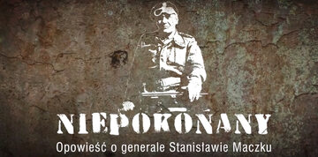 "Niepokonany. Opowieść o generale Stanisławie Maczku"
