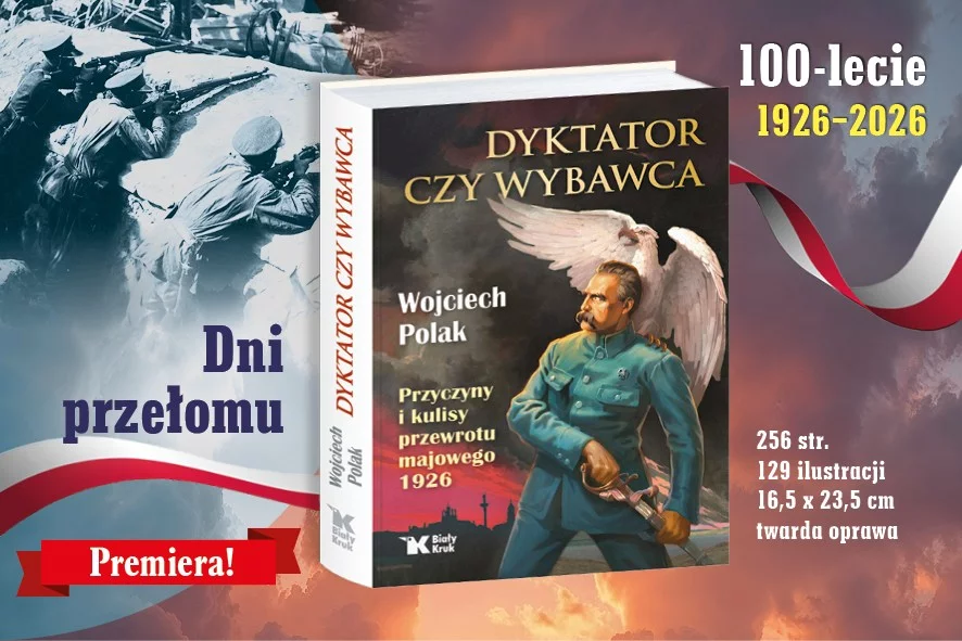 „Dyktator czy wybawca. Przyczyny i kulisy przewrotu majowego 1926”