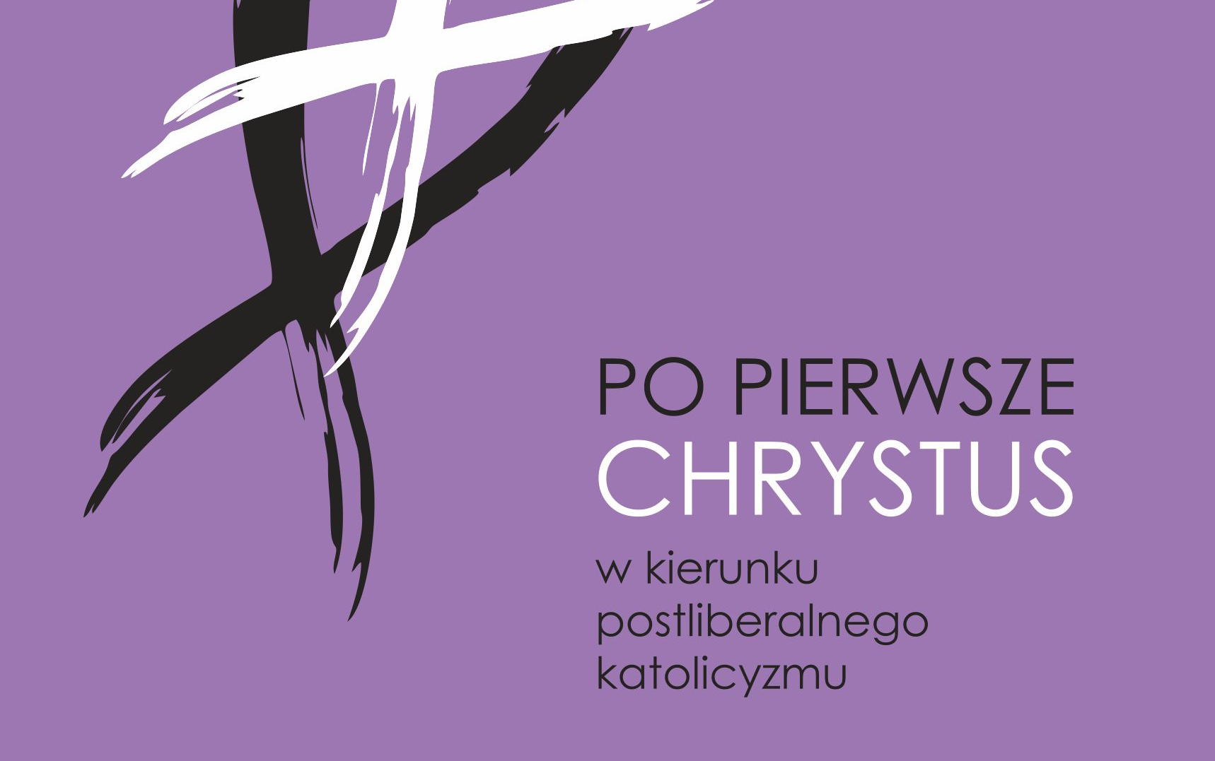 Fragment okładki książki „Po pierwsze Chrystus. W kierunku postliberalnego katolicyzmu”