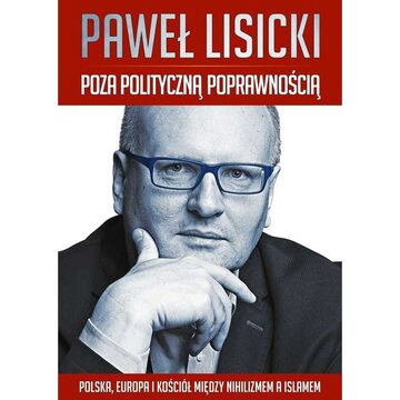 "Poza polityczną poprawnością. Polska, Europa i Kościół między nihilizmem a islamem"