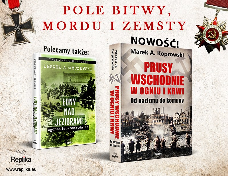 „Prusy Wschodnie w ogniu i krwi. Od nazizmu do komuny”