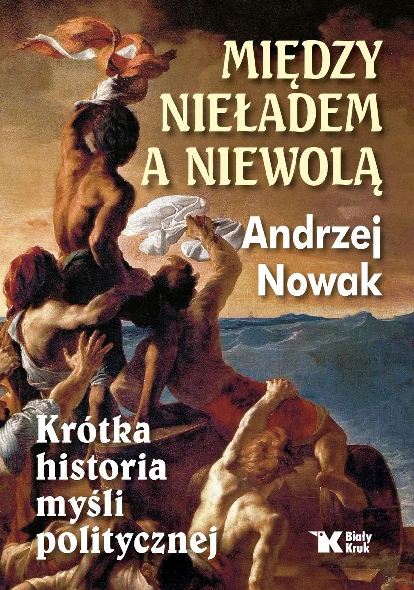 "Między nieładem a niewolą. Krótka historia myśli politycznej". Najnowsza książka prof. Andrzeja Nowaka