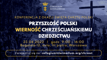 Przyszłość Polski – wierność chrześcijańskiemu dziedzictwu – konferencja Collegium Intermarium