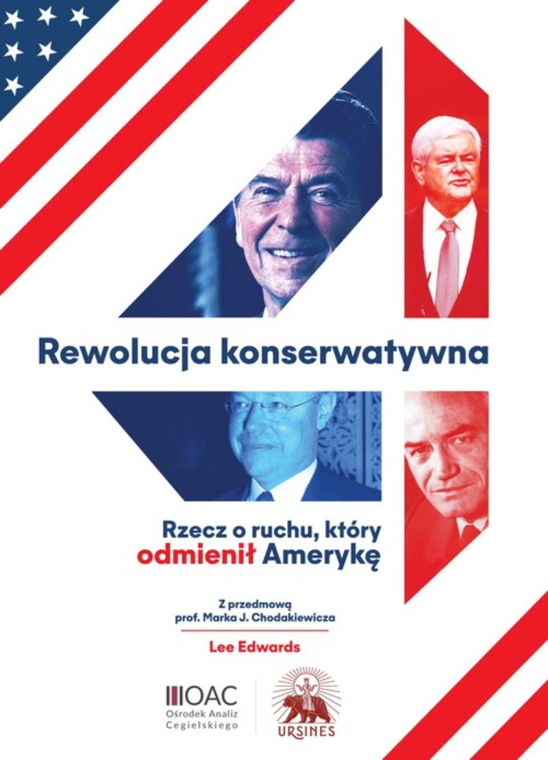 „Rewolucja Konserwatywna. Rzecz o ruchu, który odmienił Amerykę”. Lee Edwards