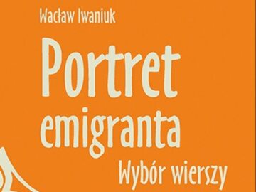 Wacław Iwaniuk, "Portret emigranta. Wybór wierszy"