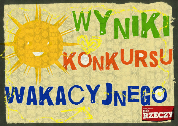 Wakacyjny konkurs Do Rzeczy rozstrzygnięty!