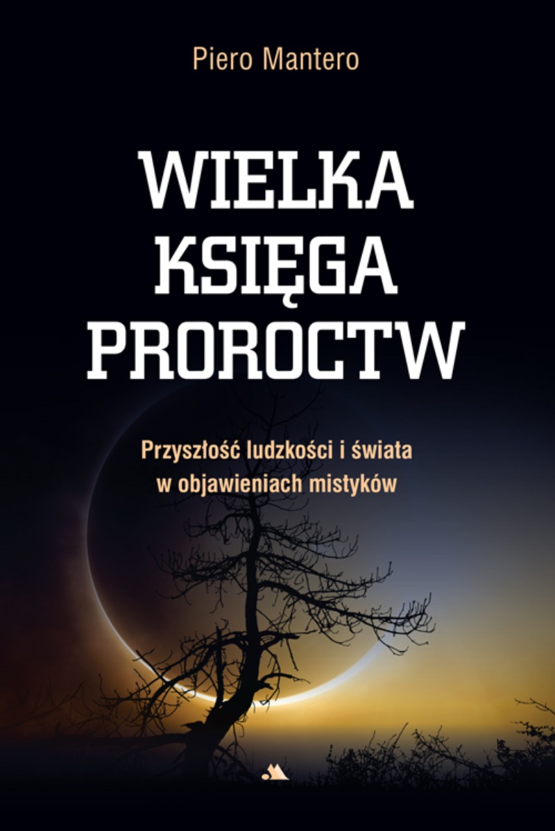 Wielka księga proroctw. Przyszłość ludzkości i świata w objawieniach mistyków