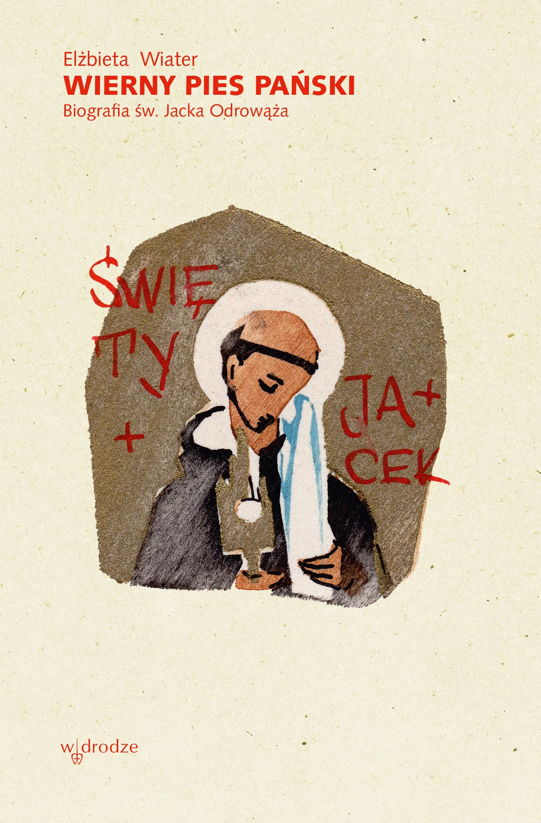 Wierny pies Pański. Biografia św. Jacka Odrowąża, Elżbieta Wiater